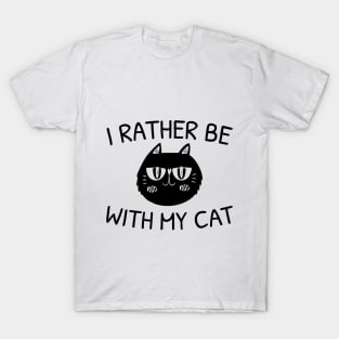 I Rather Be With My Cat - Crazy Cat T-Shirt